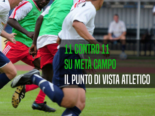 La partita 11 contro 11 su metà campo: analisi dal punto di vista atletico