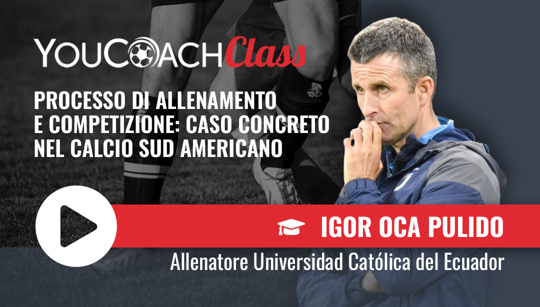 Igor Oca, Allenatore UEFA PRO - YouCoachClass - Processo di allenamento e competizione. Esperienze dal calcio sudamericano