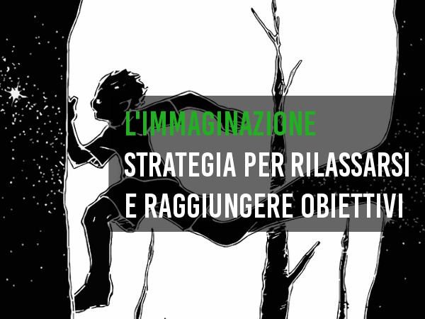 L'immaginazione che aiuta a rilassarsi... e non solo!