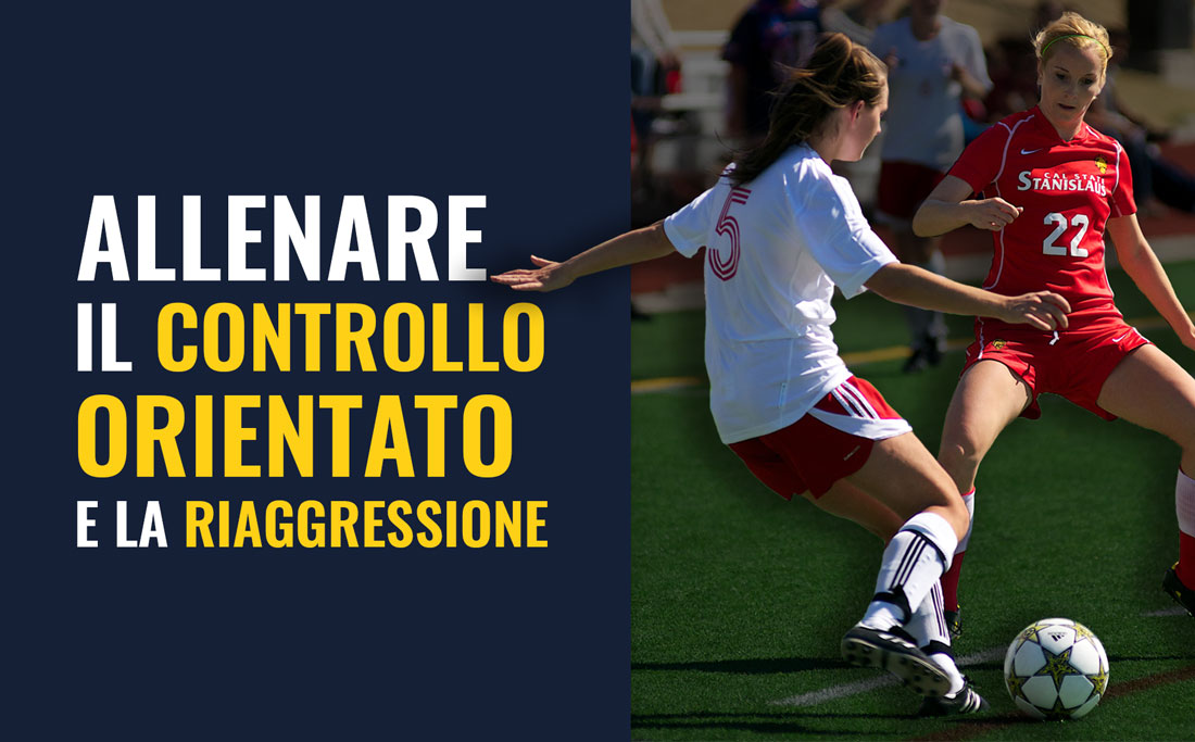 Allenamento calcio femminile controllo orientato e riaggressione