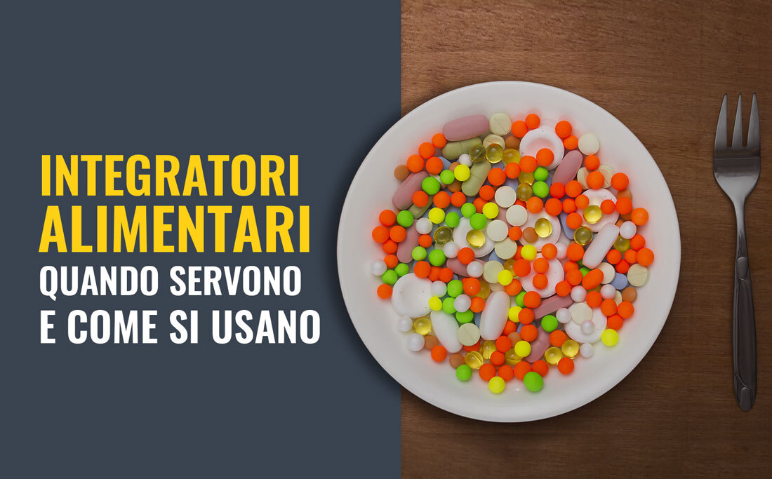 Gli integratori servono? Come e quando usarli