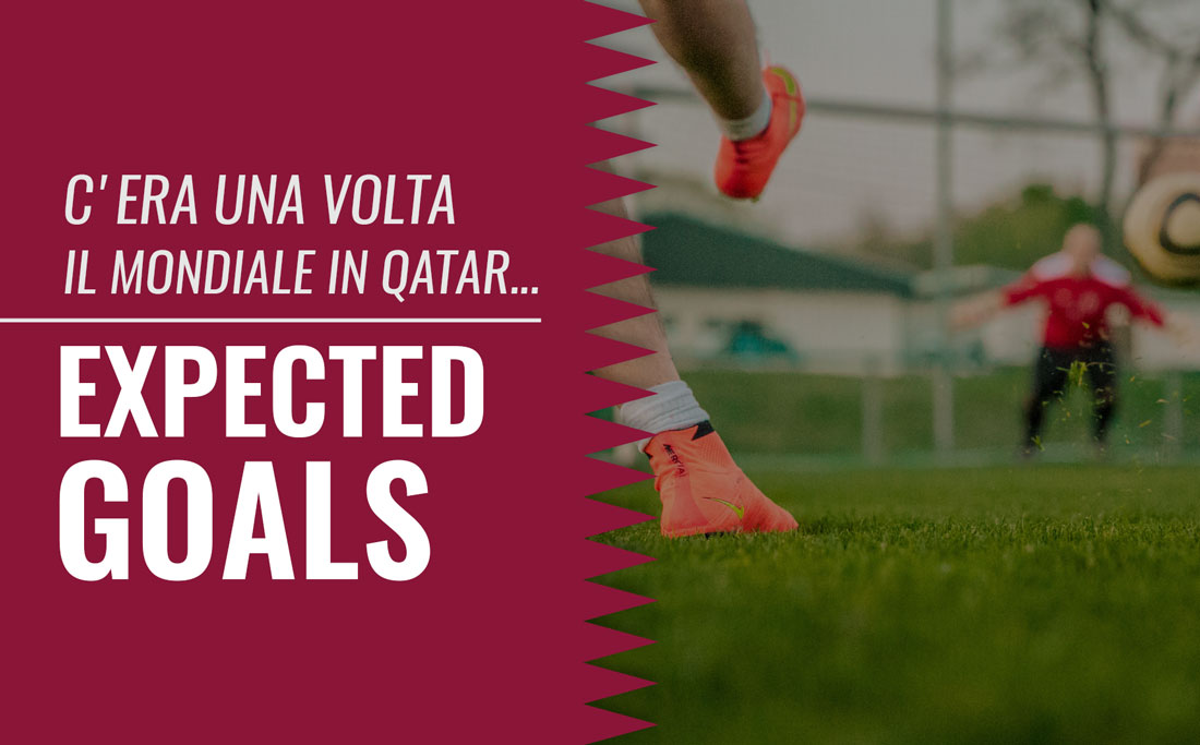 C'era una volta... il mondiale in Qatar: xG - Expected Goals