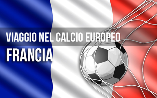 Viaggio nel calcio europeo: Viva la Francia!