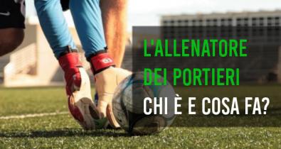 Allenatore portieri ruolo e caratteristiche