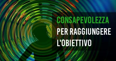 Consapevolezza per raggiungere gli obiettivi