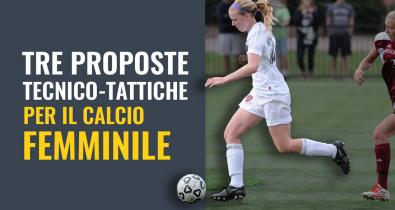 Tre proposte tecnico tattiche per il calcio femminile