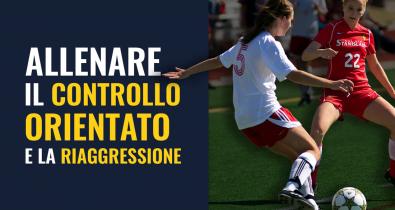 Allenamento calcio femminile controllo orientato e riaggressione