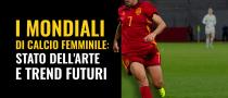 I Mondiali di Calcio Femminile: stato dell'arte e trend futuri