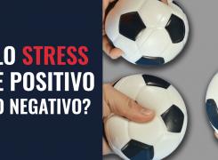 Lo stress è positivo o negativo?